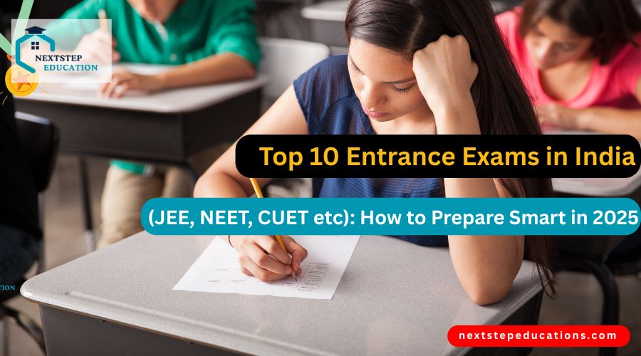 Top 10 Entrance Exams in India (JEE, NEET, CUET etc) How to Prepare Smart in 2025