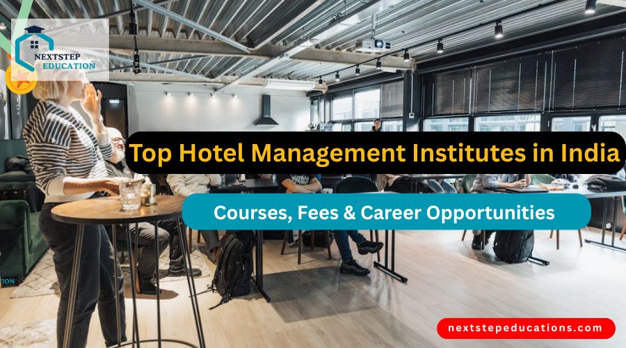 Top Hotel Management Institutes in India (2025) Courses, Fees & Career Opportunities