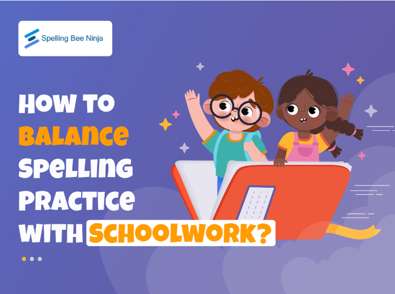 How to Balance Spelling Practice with Schoolwork?